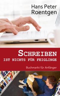 Cover von 'Schreiben ist nichts für Feiglinge' von Hans Peter Roentgen, Sieben Verlag
